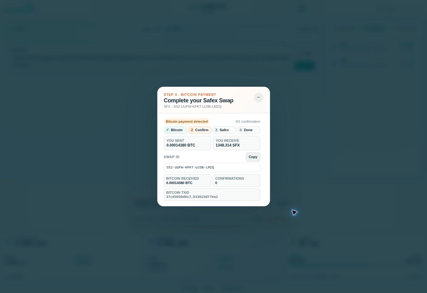 Bitcoin payment detected Safex Swap reports Bitcoin payment detected, 0 of 1 confirmation and the full 0.00014380 BTC received.